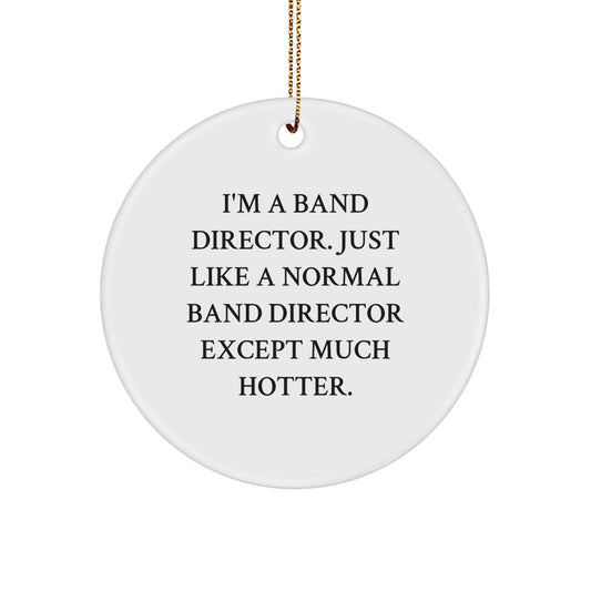 Funny Band Director Gifts for Men - Circle Ornament I'm A Band Director Except Much Hotter - Unique Christmas Decorations for Band Director Office - Image 1