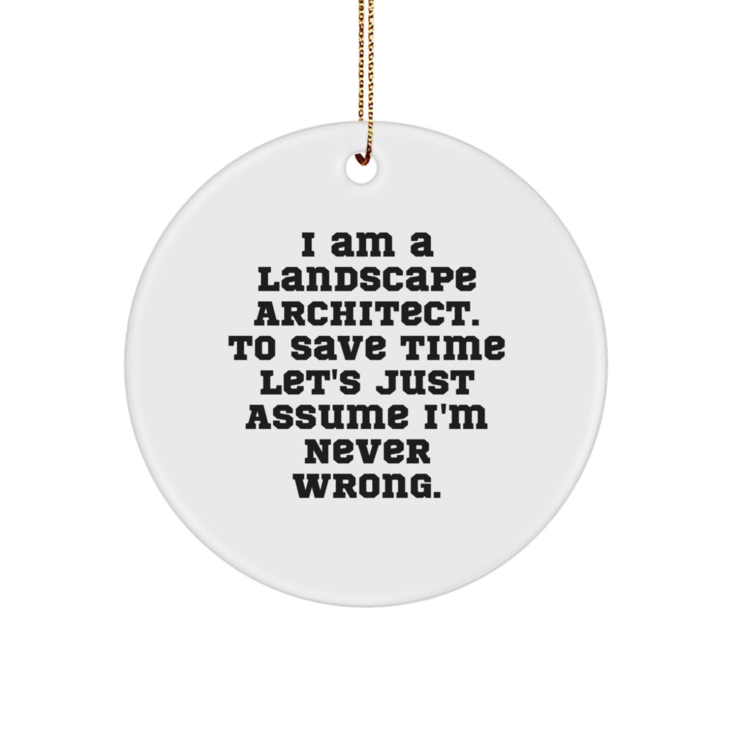 Funny Gifts from Friends for Landscape Architect Christmas Circle Ornament, 'I'm Never Wrong' Quote, Unique, White, Circle Shaped - Image 1