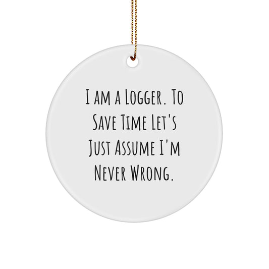 Funny Logger Christmas Unique Gifts for Men Friends from - Circle Ornament, I'm Never Wrong, White MDF Wood, Sublimation Printing, Gold Cord - Image 1