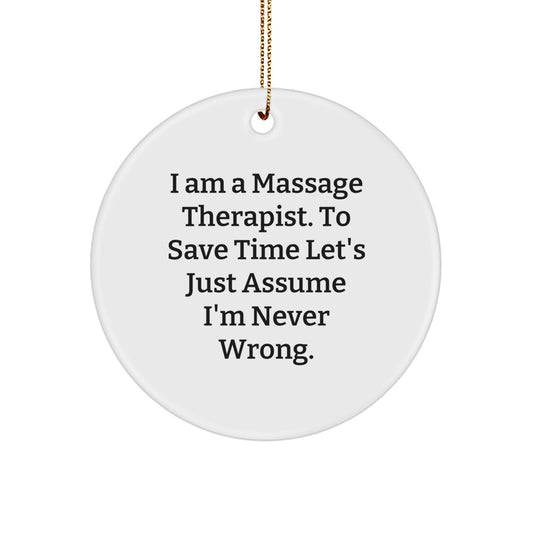 Funny Massage Therapist Gifts for Men, Women, Friends, Coworkers, Family, 'I Am A Massage Therapist. To Save Time Let's Just Assume I'm Never Wrong.' Circle Ornament, Circle Shaped Christmas Unique - Image 1