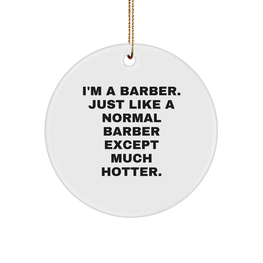 Funny Barber Gifts for Men - Circle Ornament, 'I'm A Barber' Hotter Christmas Decor, White MDF with High-Gloss Finish, Perfect for Barber Shop or Home - Image 1