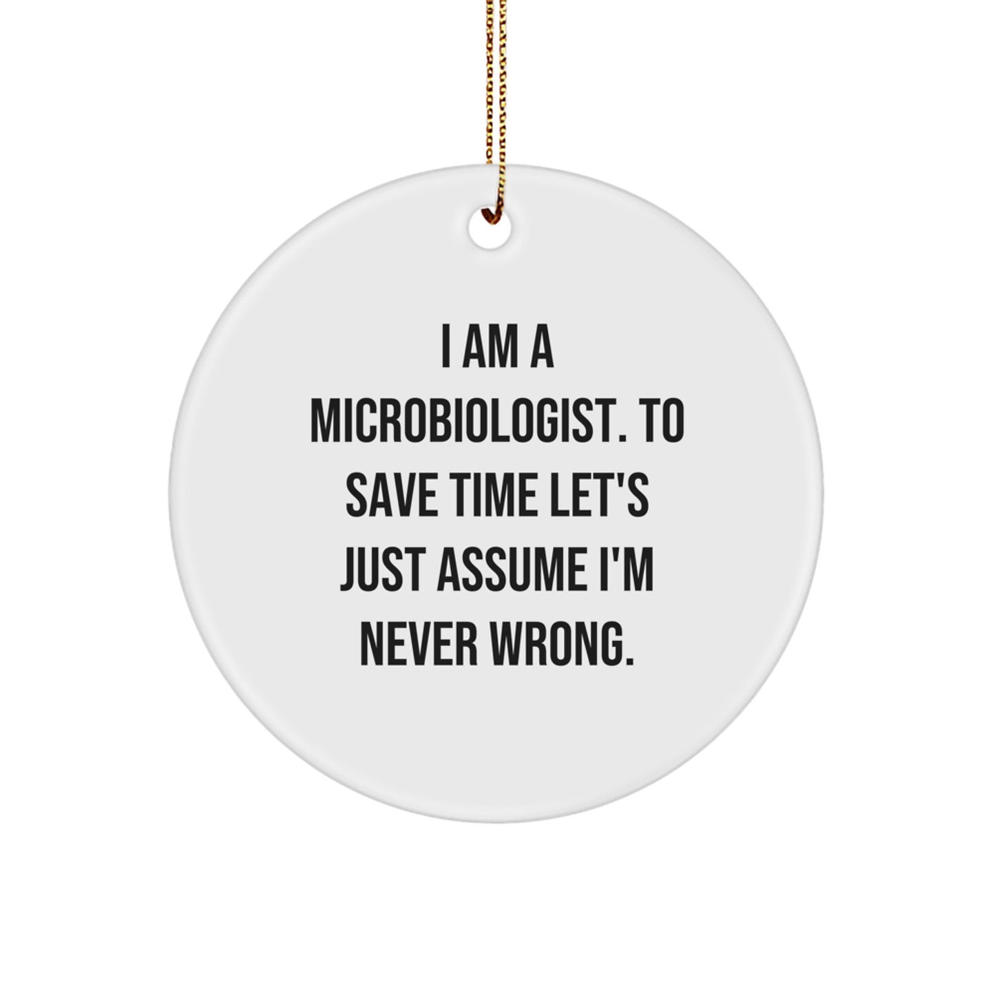 Funny Microbiologist Gifts from Men to Men - Christmas Unique Circle Ornament with I Am A Microbiologist Quote - Image 1