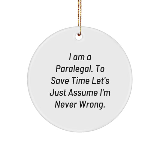Funny Paralegal Gifts for Women - Circle Ornament with Quote: I Am A Paralegal. To Save Time Let's Just Assume I'm Never Wrong. - Gifts from Friends, Family and Coworkers for Christmas - Image 1