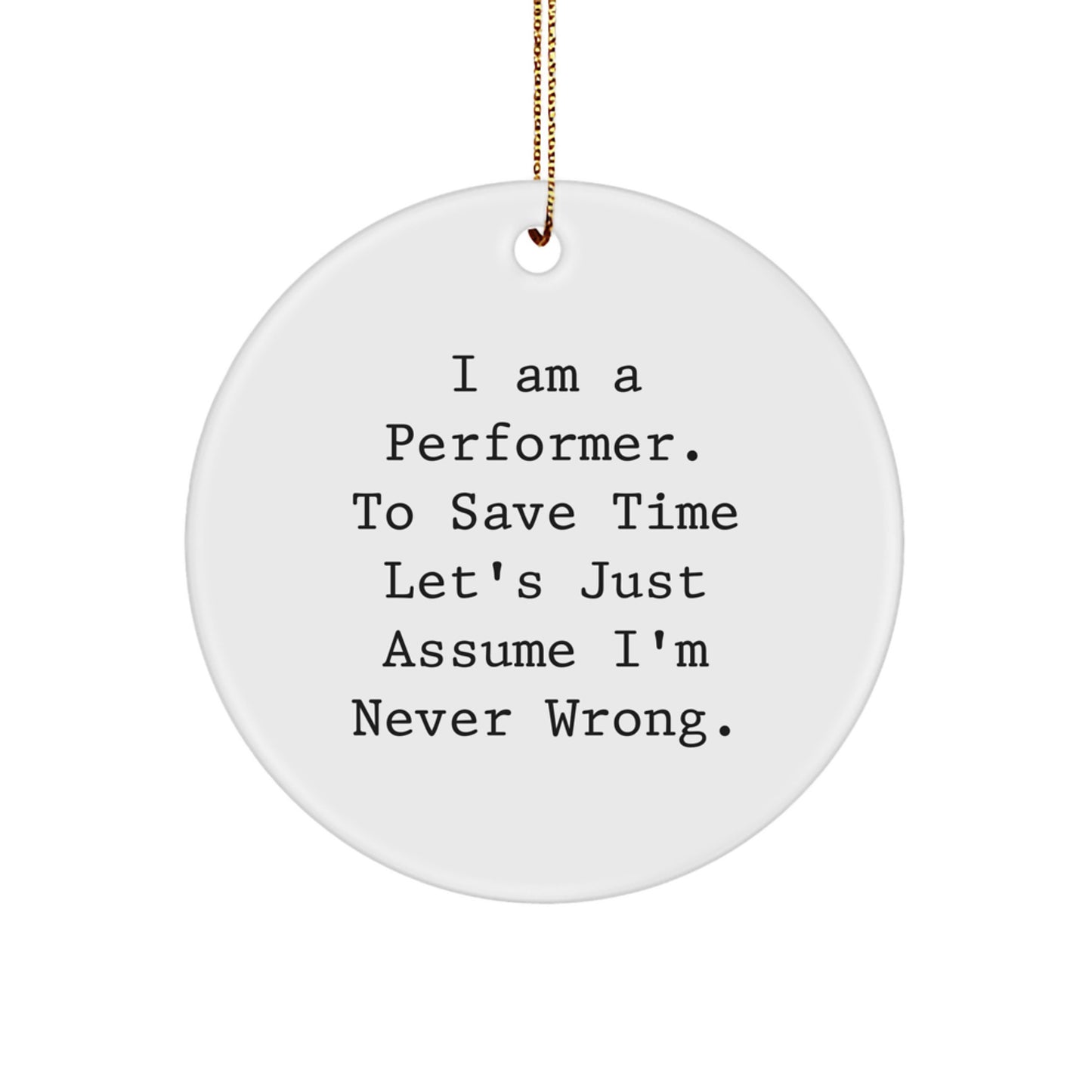Funny Quote Gifts from Friends for Performer Men Christmas Unique Circle Ornament, I'm Never Wrong - White Color, Circle Shaped MDF Material - Image 1