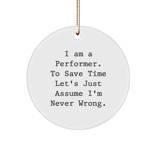 Funny Quote Gifts from Friends for Performer Men Christmas Unique Circle Ornament, I'm Never Wrong - White Color, Circle Shaped MDF Material - Image 1
