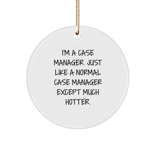 Funny Case Manager Gifts for Men, Women, Coworkers, Friends - I'm a Case Manager Like a Normal One Except Hotter, Circle Ornament, Christmas Unique - Image 1