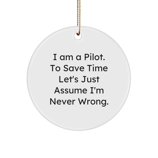 Funny Pilot Gifts for Men, Unique Christmas Ornaments, Circle Shaped, White Color, Quote: 'I Am A Pilot. To Save Time Let's Just Assume I'm Never Wrong.' - Image 1