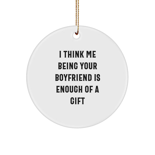 Funny Sweetheart Gifts from Men for Christmas Unique Circle Ornament with I Think Me Being Your Sweetheart Is Enough Of A Gift, White Color, Durable MDF Material - Image 1