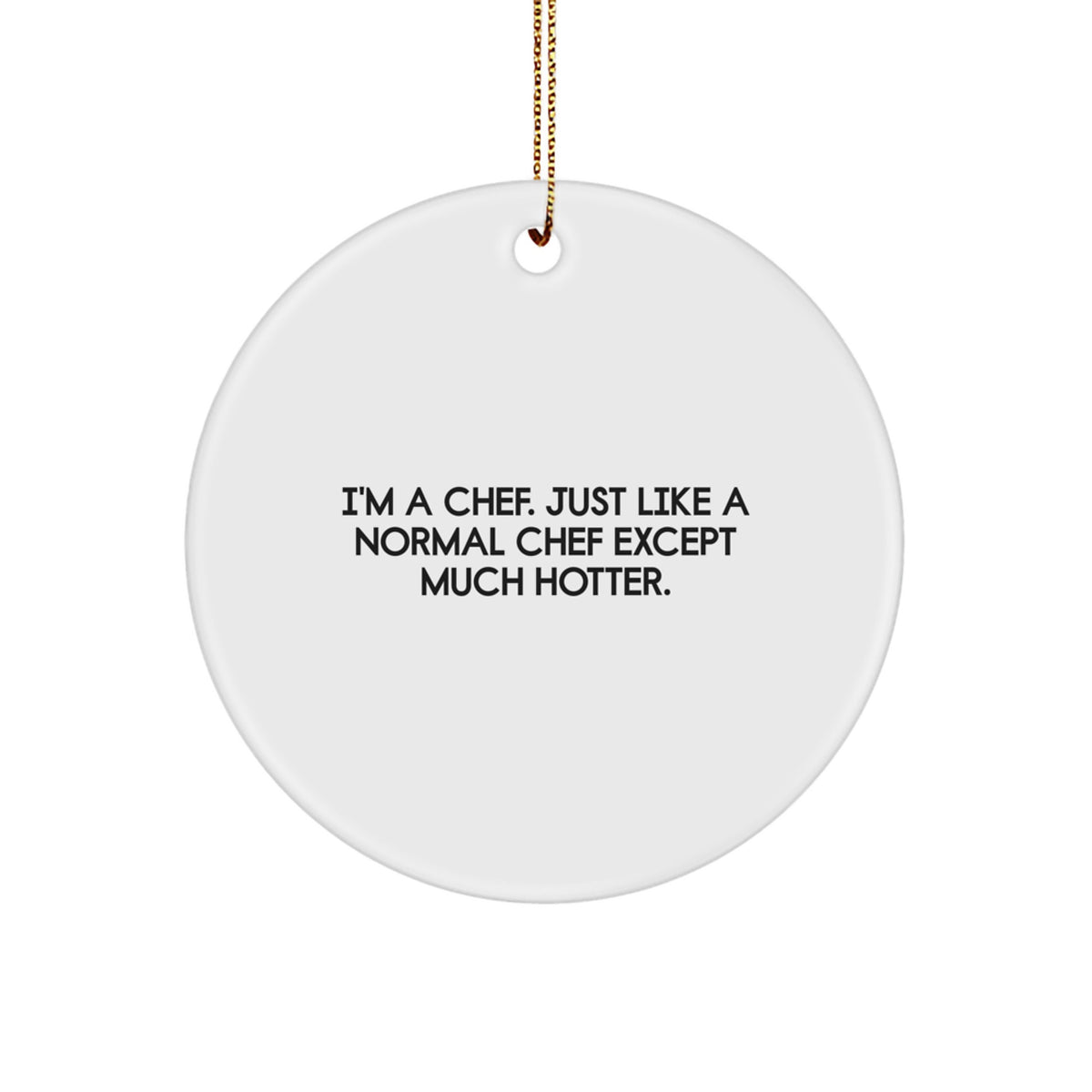 Funny Chef Gifts from Men to Friends - Christmas Unique Circle Ornaments with I'm A Chef Hot Quote - Image 1