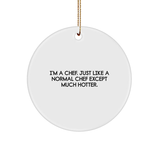 Funny Chef Gifts from Men to Friends - Christmas Unique Circle Ornaments with I'm A Chef Hot Quote - Image 1
