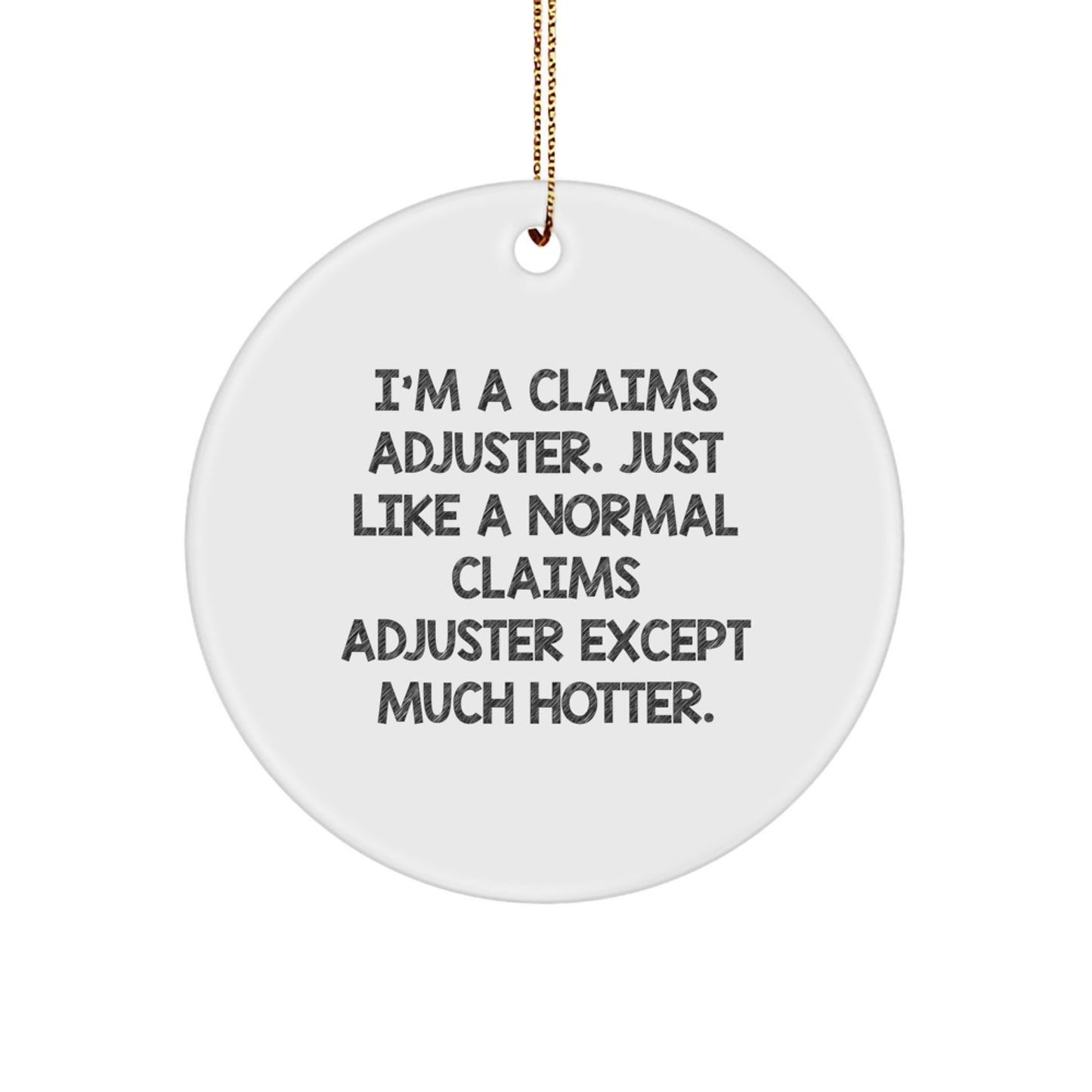 Funny Claims Adjuster Gifts for Men from Coworkers, Christmas Unique Circle Ornaments, I'm A Claims Adjuster Except Much Hotter. - Image 1