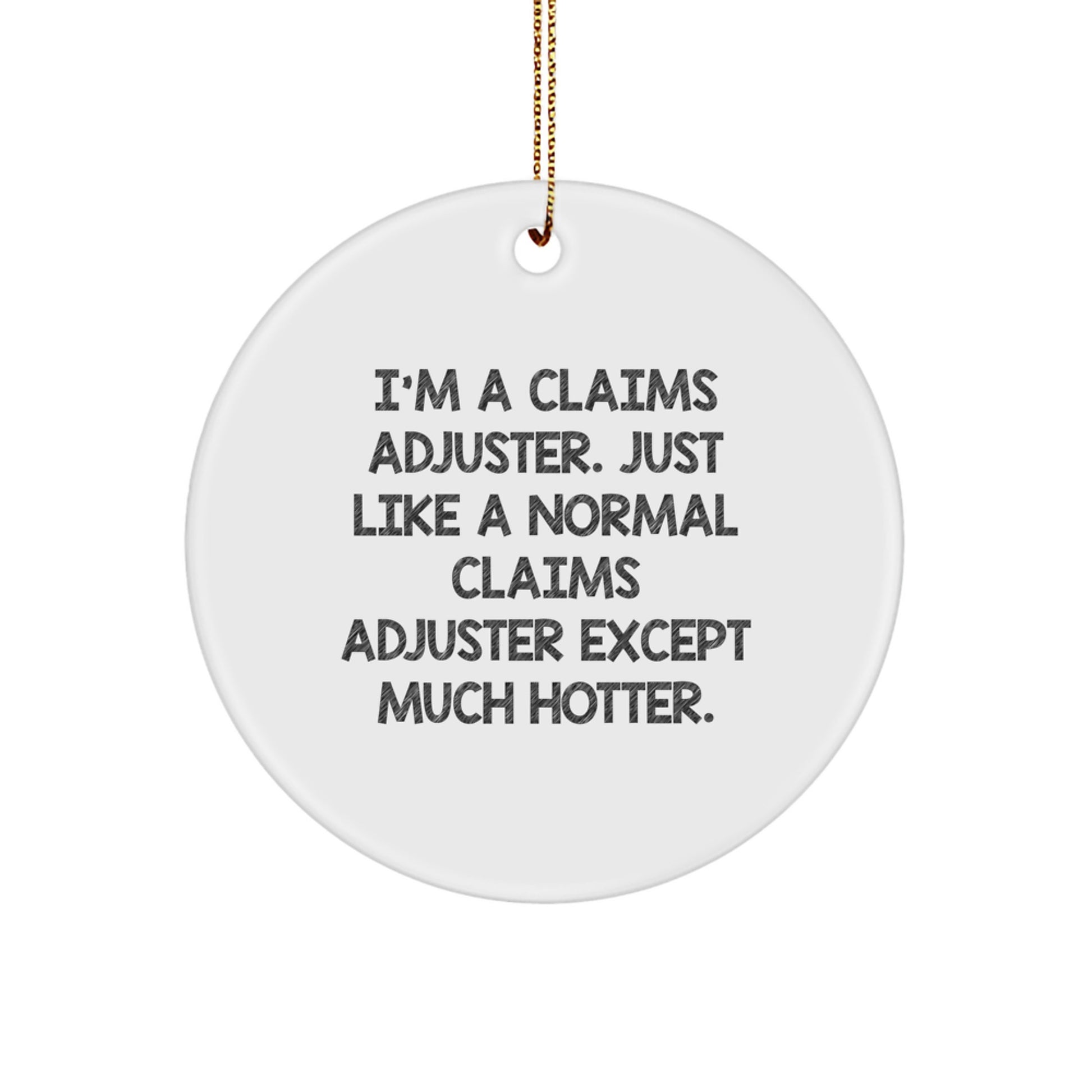 Funny Claims Adjuster Gifts for Men from Coworkers, Christmas Unique Circle Ornaments, I'm A Claims Adjuster Except Much Hotter. - Image 1