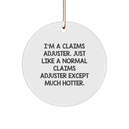 Funny Claims Adjuster Gifts for Men from Coworkers, Christmas Unique Circle Ornaments, I'm A Claims Adjuster Except Much Hotter. - Image 1
