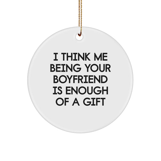 Gifts from Men for Sweethearts, I Think Me Being Your Sweetheart Is Enough Of A Gift Funny Circle Ornament, Unique Christmas Decorations - Image 1