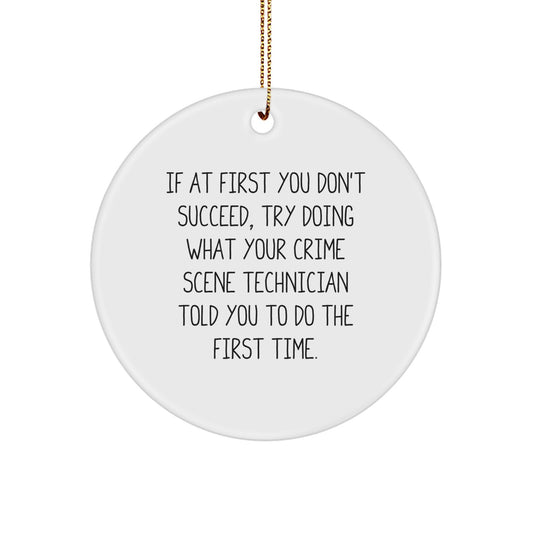 Funny Crime Scene Technician Gifts from Friends for Christmas Unique Circle Ornament, If At First You Don't Succeed, Try Doing What Your Crime Scene Technician Told You To Do The First Time. - Image 1