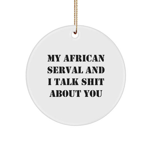 Funny African Serval Cat Gifts, My African Serval And I Talk Shit About You, Circle Ornament for Christmas Unique Gifts from Friends to Family - Image 1