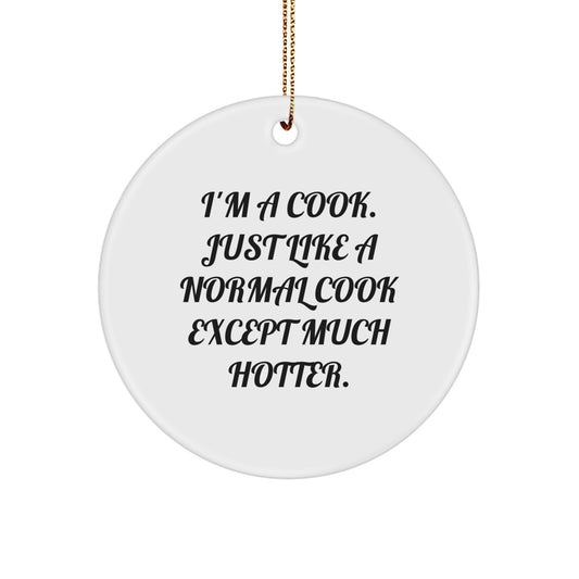 'I'm A Cook, Just Like A Normal Cook Except Much Hotter.' Funny Christmas Unique Gifts for Cook Men from Friends and Family, Circle Ornament, Personalized Cook Decor - Image 1