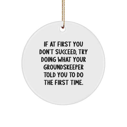 Funny groundskeeper Gifts, Circle Ornament, If at First You Don't Succeed, Try Doing What Your groundskeeper Told You To Do The First Time, Christmas Unique Gifts from Friends - Image 1