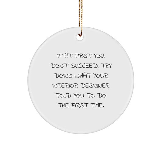 Funny Interior Designer Gifts for Men - If At First You Don't Succeed, Try Doing What Your Interior Designer Told You To Do The First Time. Christmas Unique Gifts from Husband to Interior Designer - Image 1