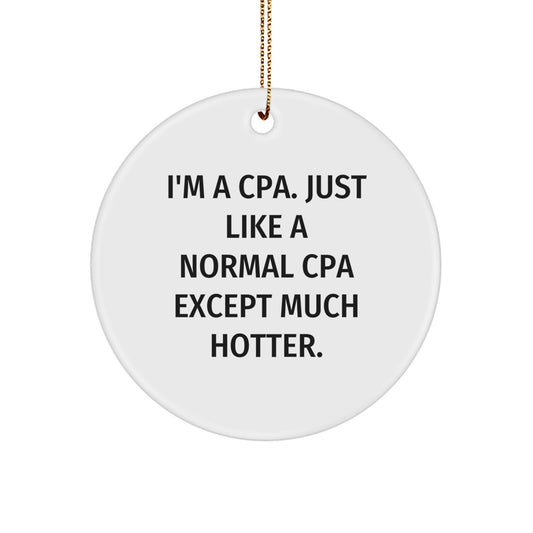 Funny CPA Gifts for Christmas - 'I'm A CPA. Just Like A Normal CPA Except Much Hotter.' Circle Ornament for CPA, Men, Women, Friends, Coworkers, Family - Image 1