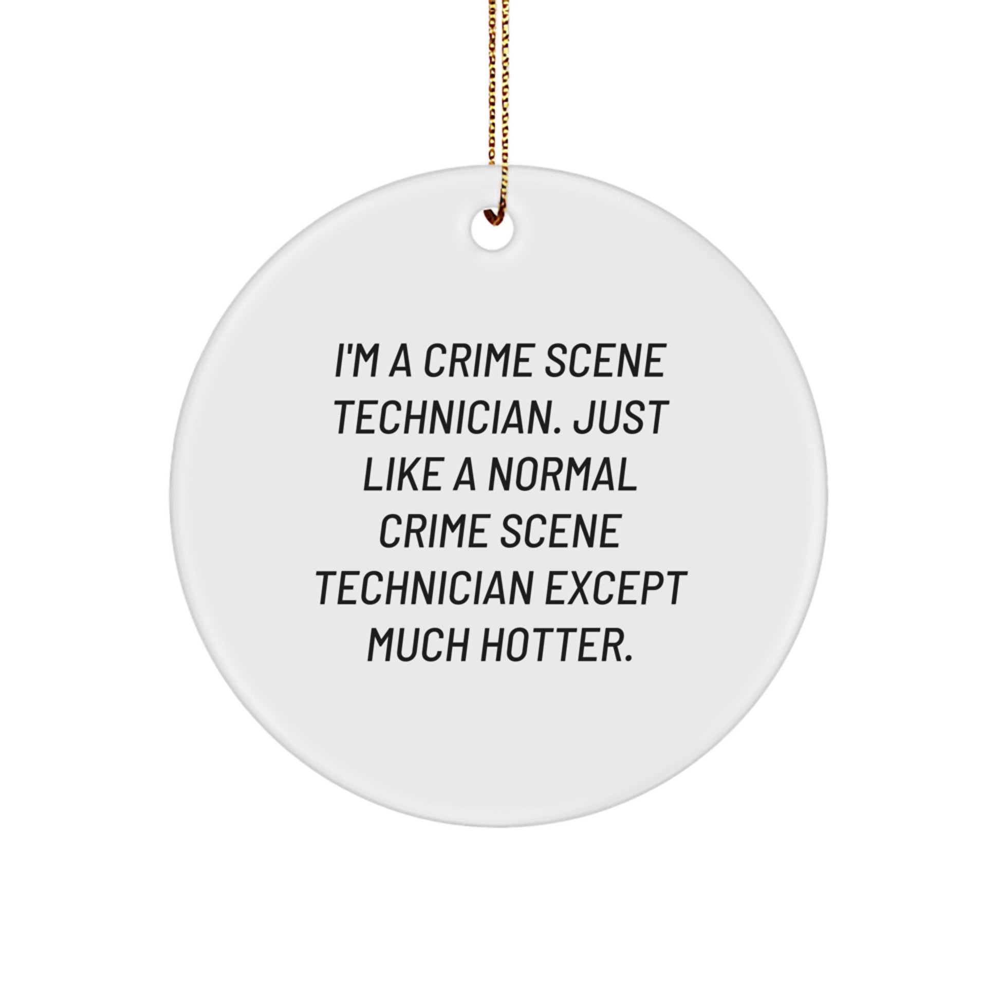 Funny Crime Scene Technician Gifts from Friends to Men - Unique Christmas Ornaments, I'm A Crime Scene Technician Except Much Hotter. - Image 1