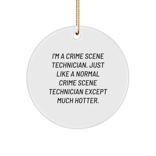 Funny Crime Scene Technician Gifts from Friends to Men - Unique Christmas Ornaments, I'm A Crime Scene Technician Except Much Hotter. - Image 1