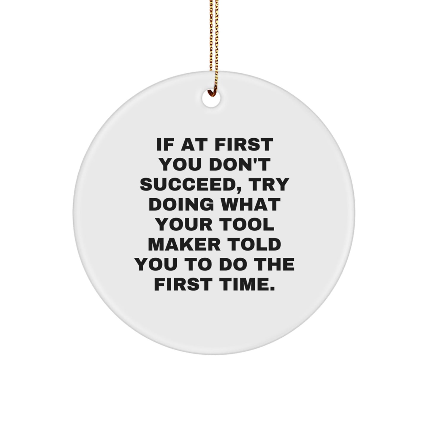 Funny Holiday Gifts from Tool Makers - 'If At First You Don't Succeed' Circle Ornament, Perfect for Tool Maker Men Friends - Image 1