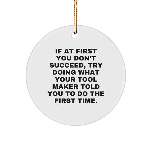 Funny Holiday Gifts from Tool Makers - 'If At First You Don't Succeed' Circle Ornament, Perfect for Tool Maker Men Friends - Image 1