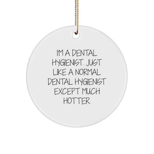 Funny Dental Hygienist Gifts from Friends, Unique Circle Ornament for Christmas, I'm A Dental Hygienist Quote - Image 1