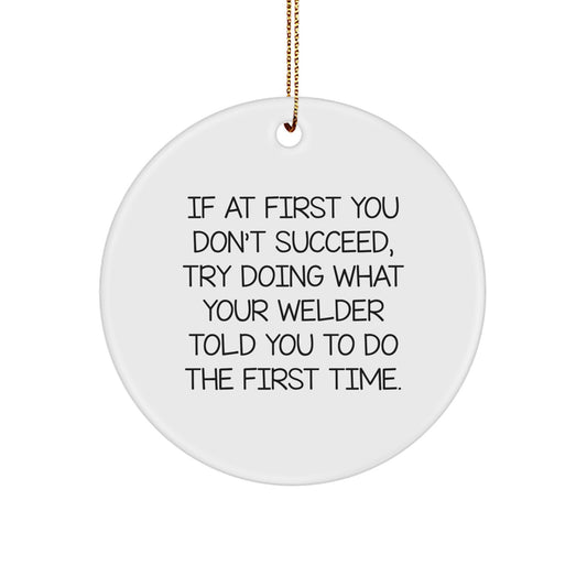 Welder Humor Gifts from Friends and Family - If At First You Don't Succeed, Try Doing What Your Welder Told You To Do The First Time. - Christmas Unique Gifts for Men - Image 1