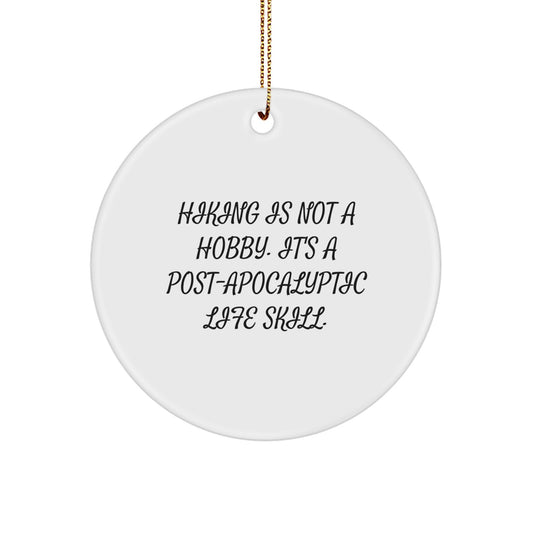 Hiking Enthusiasts' Circle Ornament Gifts from Friends for Christmas - 'Hiking Is Not A Hobby. It's A Post-apocalyptic Life Skill.' - Image 1