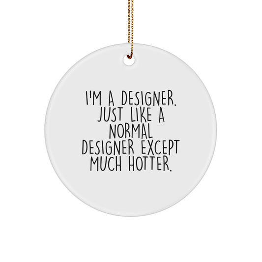 Designer Circle Ornament Funny Quote Gifts from Family Members, Perfect Unique Christmas Ornaments for Designer, I'm A Designer Hotter Ornament - Handcrafted MDF, Gold Cord Included - Image 1