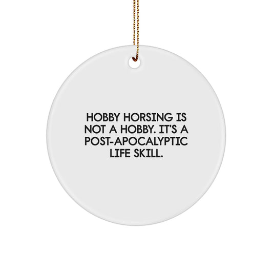 Funny Hobby Horsing Gifts from Friends for Enthusiasts - 'Hobby Horsing Is Not A Hobby. It's A Post-apocalyptic Life Skill.' Circle Ornament, Christmas Unique Decoration - Image 1