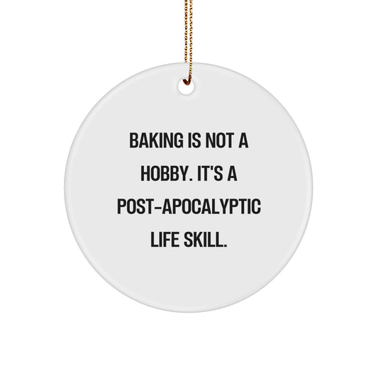 Baking Gifts from Friends for Christmas - Circle Ornament with Funny Quote, 'Baking Is Not A Hobby. It's A Post-apocalyptic Life Skill.' - Image 1