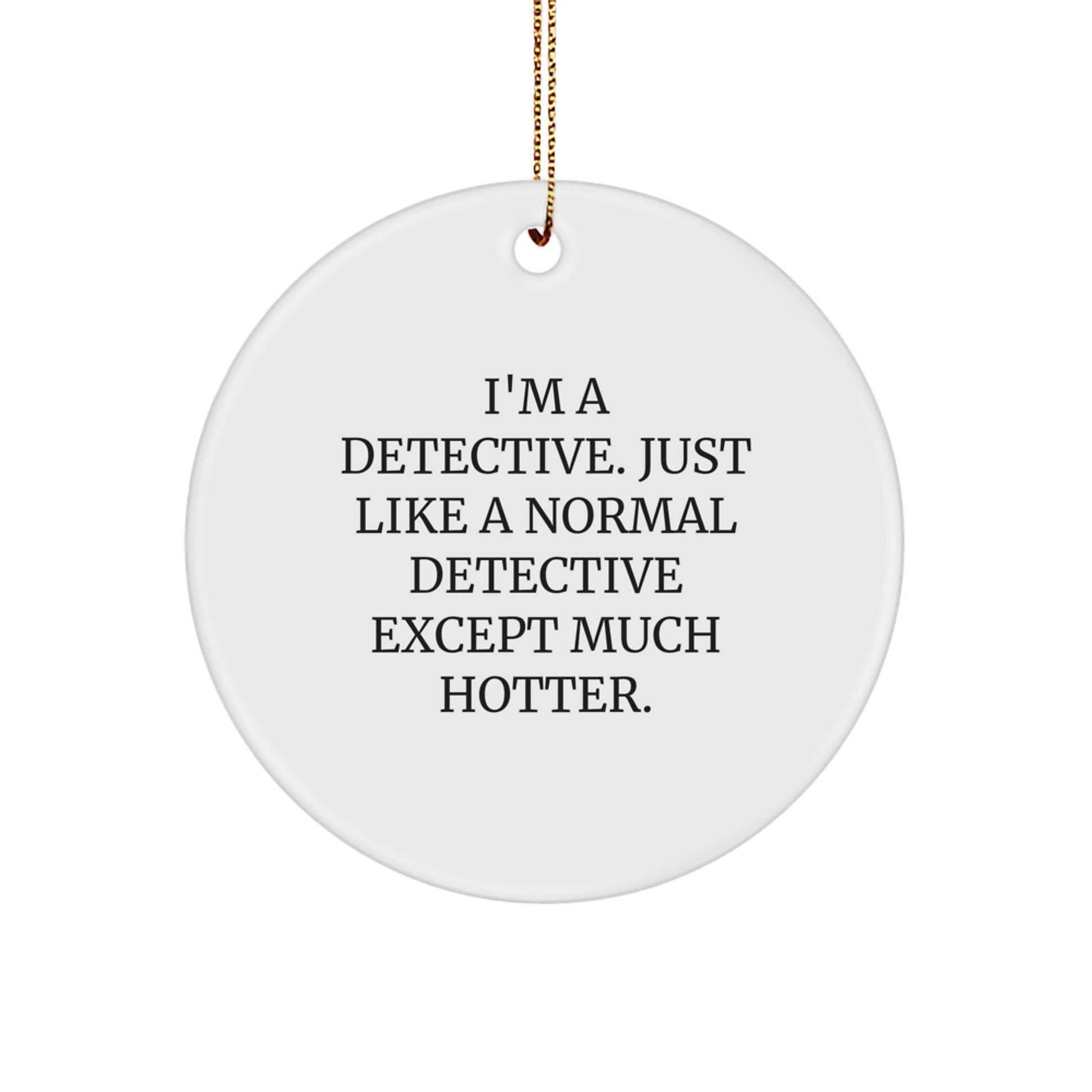 Funny Christmas Unique Gifts from Friends for the Detective, 'I'm A Detective', Circle Ornament - Image 1
