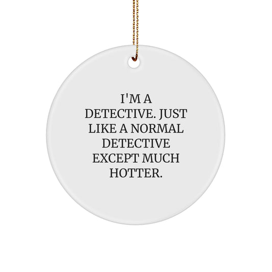 Funny Christmas Unique Gifts from Friends for the Detective, 'I'm A Detective', Circle Ornament - Image 1