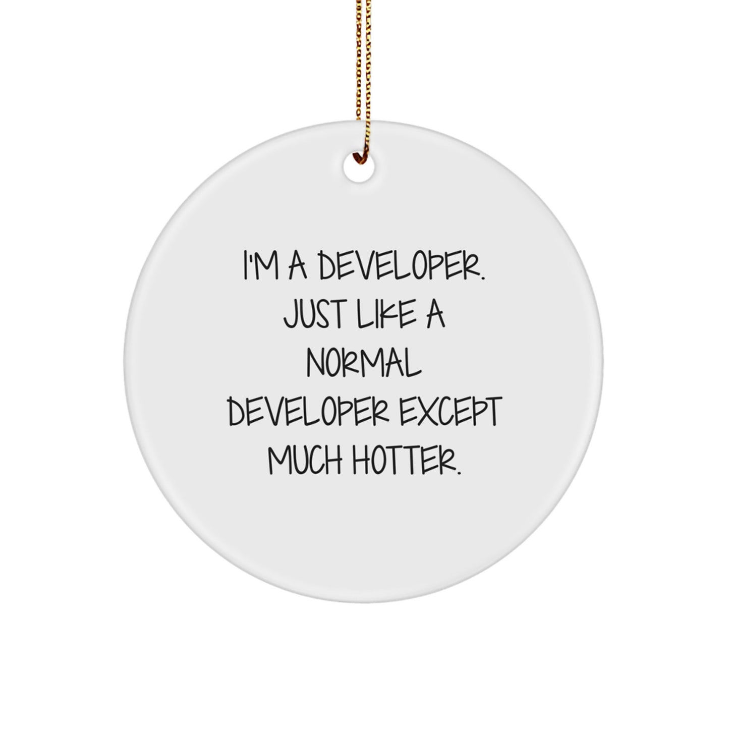 Funny Developer Gifts for Him - White Circle Ornament, 'I'm A Developer Just Like A Normal Developer Except Much Hotter' MDF Christmas - Image 1