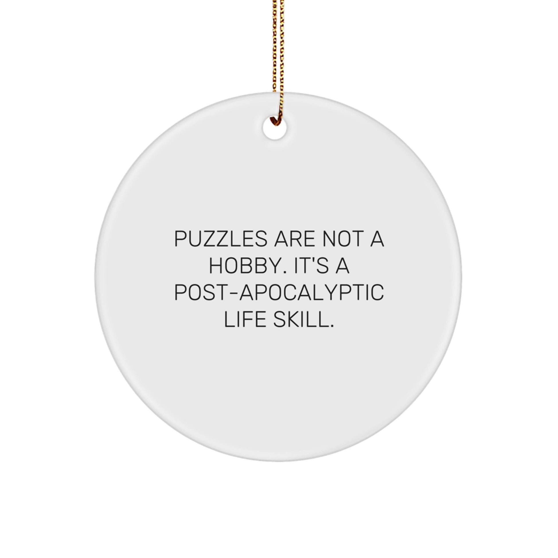 Puzzles Gifts for Men from Women, 'Puzzles Are Not A Hobby. It's A Post-apocalyptic Life Skill.' Circle Ornament, Christmas Unique Gifts - Image 1