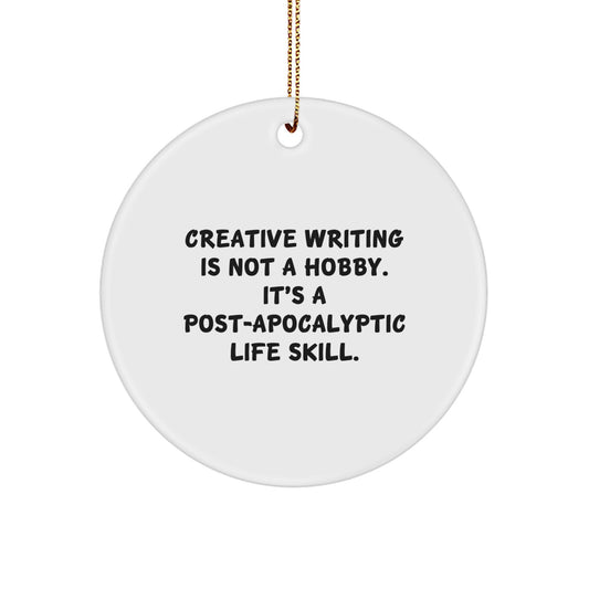 Creative Writing Inspirations, Funny Gifts for Men, Women, and Friends - 'Creative Writing Is Not A Hobby. It's A Post-apocalyptic Life Skill.' Circle Ornament for Christmas - Image 1