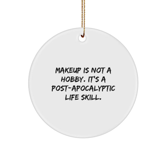 Makeup Enthusiasts' Circle Ornament Gifts from Friends, 'Makeup Is Not A Hobby. It's A Post-apocalyptic Life Skill.' - Image 1