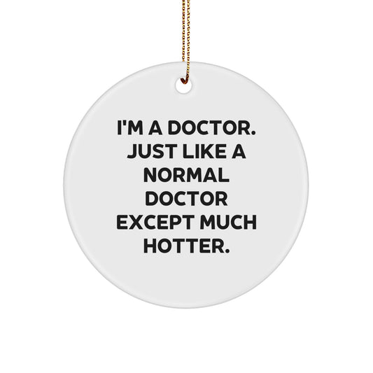 Funny Doctor Gifts for Him, I'm A Doctor, Circle Ornament, Christmas Unique Gifts, Gifts from Family - Image 1