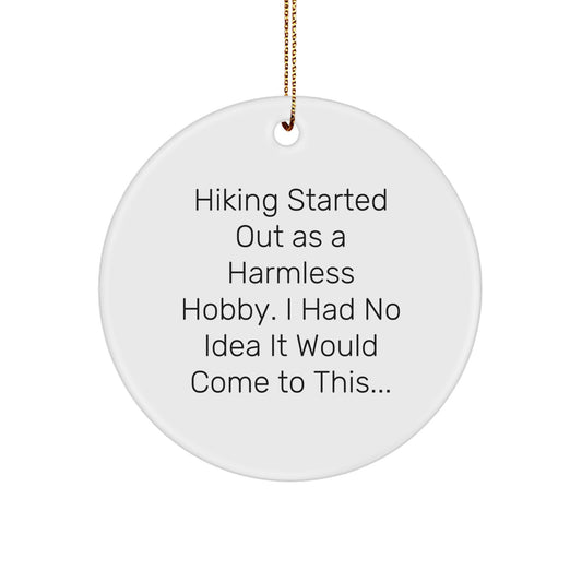 Funny Hiking Gifts for Friends - Circle Ornament from 'Hiking Started Out As A Harmless Hobby. I Had No Idea It Would Come To This...' - Unique Christmas Unique Gift for Hiking Lovers - Image 1