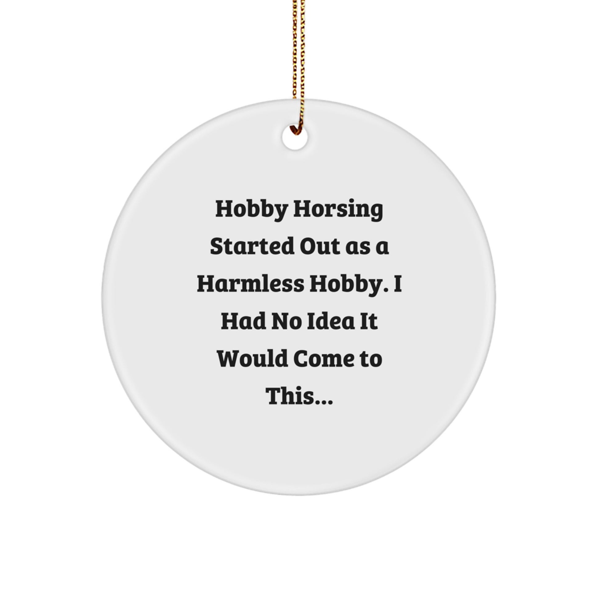 Hobby Horsing Gifts from Friends, Funny Quote Circle Ornament for Christmas, 'Hobby Horsing Started Out As A Harmless Hobby...' Circle Shaping, 2.75\ - Image 1