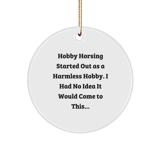 Hobby Horsing Gifts from Friends, Funny Quote Circle Ornament for Christmas, 'Hobby Horsing Started Out As A Harmless Hobby...' Circle Shaping, 2.75\ - Image 1