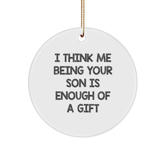 Funny Son Christmas Circle Ornament Gifts from Men to Son, Unique Gifts for Son, 'I Think Me Being Your Son Is Enough Of A Gift' Circle Ornament, Handmade Son Circle Ornament - Image 1