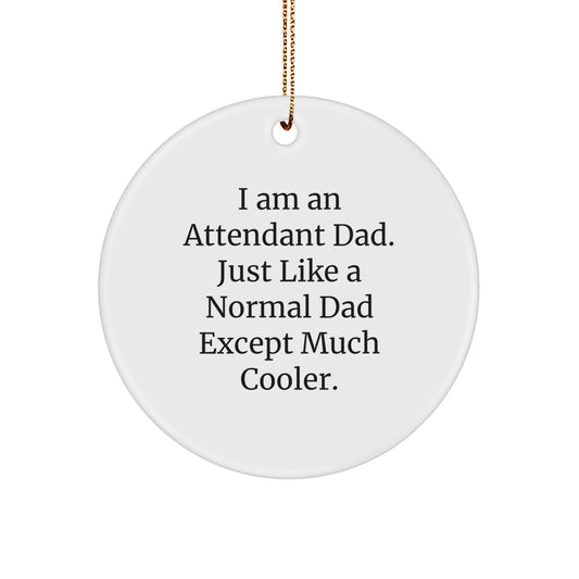 Funny Attendant Dad Gifts for Men, Unique Circle Ornament with I Am An Attendant Dad Quote, Christmas Unique Gifts from Men to Dads - Image 1