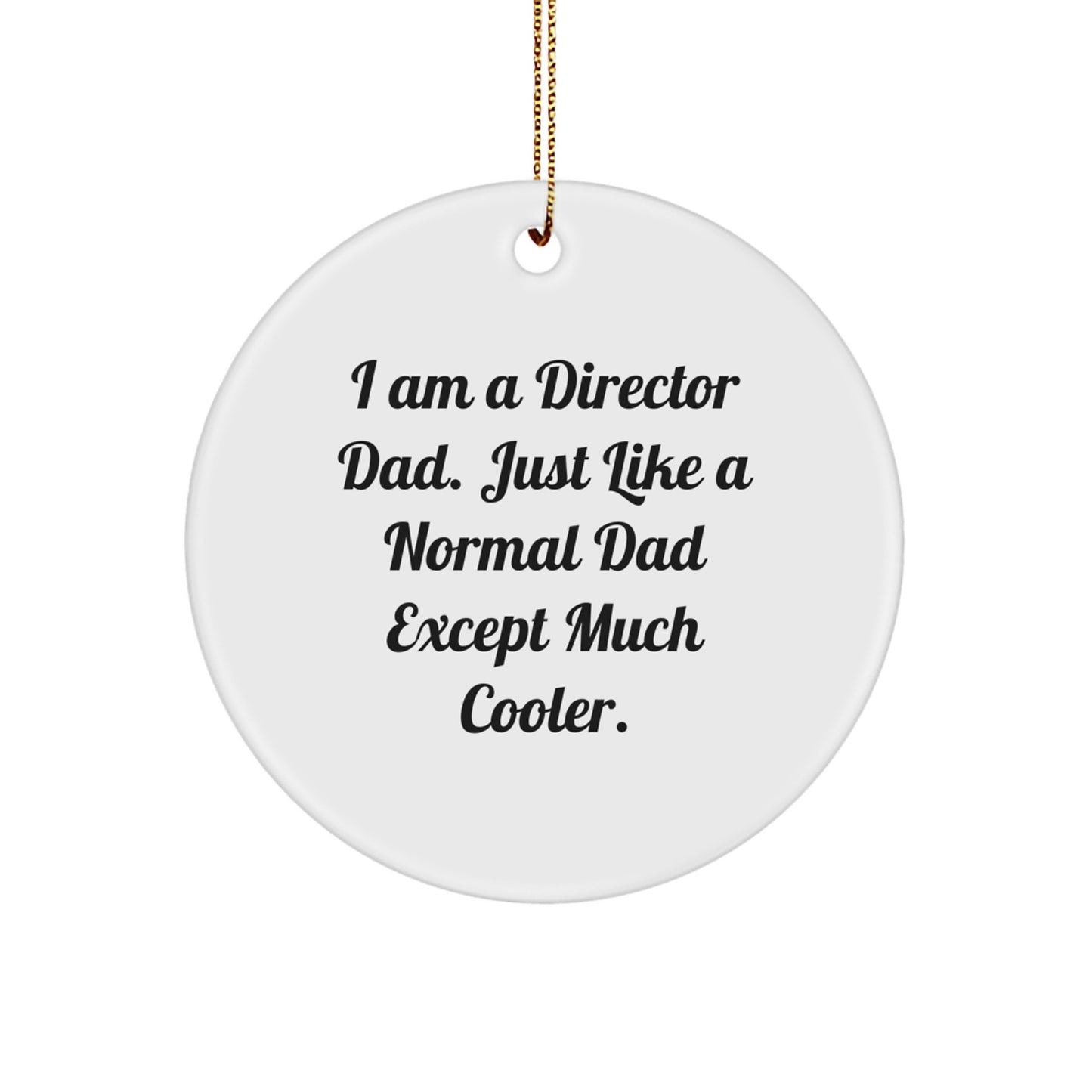 Funny Director Christmas Unique Gifts from Dad - I Am A Director Dad Except Much Cooler Circle Ornament for Director Family - Image 1