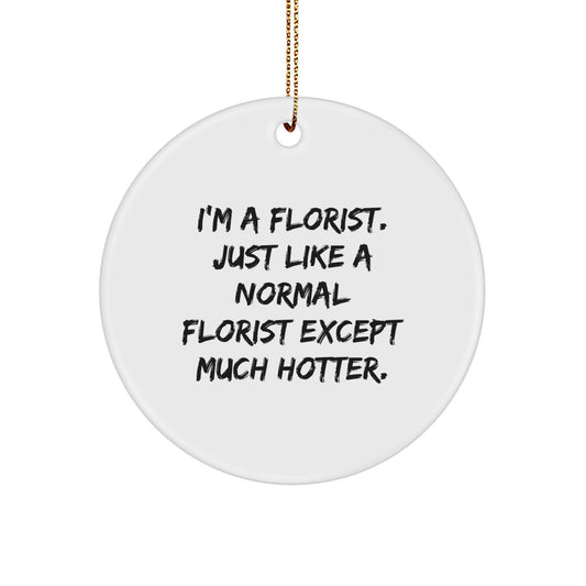 Christmas Florist Circle Ornament Gift from Friends, Unique Circle Ornament for Florist, Funny 'I'm A Florist' Gift - Image 1