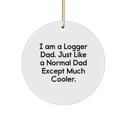 Funny Logger Gifts from Dad - 'I Am A Logger Dad' Circle Ornament, White, 2.75" Tall, Perfect for Logger Family, Friends, Coworkers, and Men - Image 1