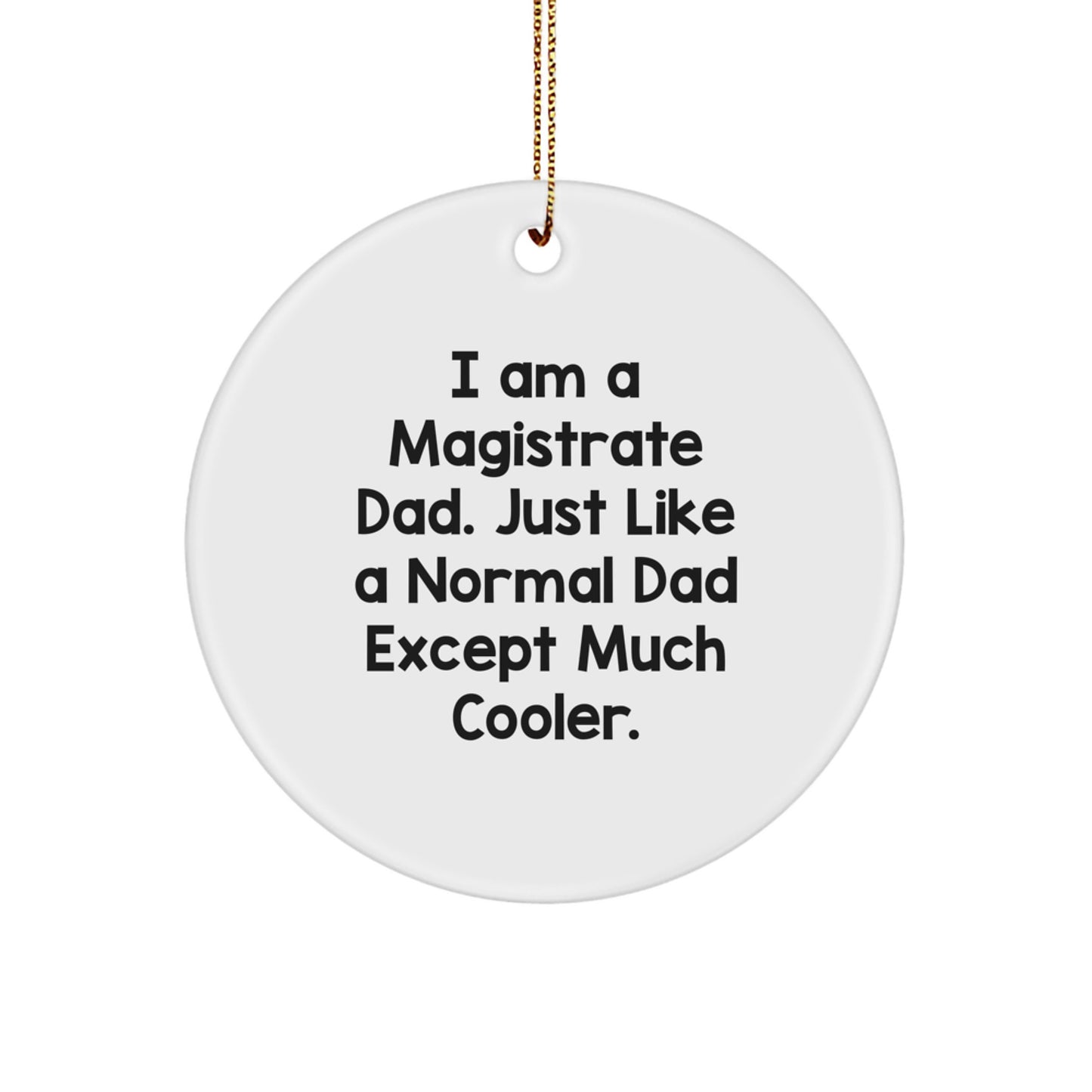 Funny Magistrate Dad Circle Ornament Gifts for Men, Unique Christmas Unique Gift Ideas from Family, 'I Am A Magistrate Dad...' - Image 1